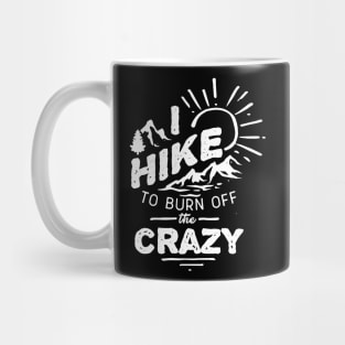 I Hike To Burn Off The Crazy Mug